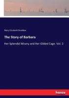 The Story of Barbara:Her Splendid Misery and Her Gilded Cage. Vol. 2