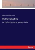 On the Indian Hills:Or, Coffee-Planting in Southern India