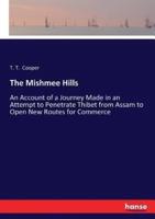 The Mishmee Hills:An Account of a Journey Made in an Attempt to Penetrate Thibet from Assam to Open New Routes for Commerce