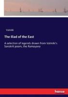 The Iliad of the East:A selection of legends drawn from Valmiki's Sanskrit poem, the Ramayana