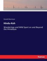 Hindu-Koh:Wanderings and Wild Sport on and Beyond the Himalayas