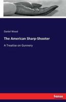 The American Sharp-Shooter:A Treatise on Gunnery