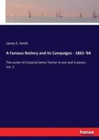 A Famous Battery and its Campaigns - 1861-'64:The career of Corporal James Tanner in war and in peace - Vol. 2