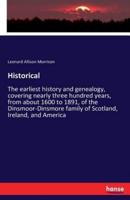 Historical :The earliest history and genealogy, covering nearly three hundred years, from about 1600 to 1891, of the Dinsmoor-Dinsmore family of Scotland, Ireland, and America
