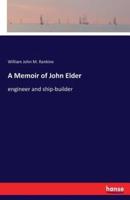 A Memoir of John Elder:engineer and ship-builder