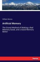 Artificial Memory:The Grand Method of Making a Bad Memory Good, and a Good Memory Better