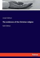 The evidences of the Christian religion:Sixth Edition