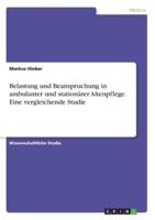 Belastung Und Beanspruchung in Ambulanter Und Stationärer Altenpflege. Eine Vergleichende Studie