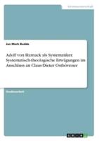 Adolf Von Harnack Als Systematiker. Systematisch-Theologische Erwägungen Im Anschluss an Claus-Dieter Osthövener