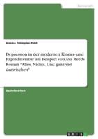 Depression in Der Modernen Kinder- Und Jugendliteratur Am Beispiel Von Ava Reeds Roman "Alles. Nichts. Und Ganz Viel Dazwischen"