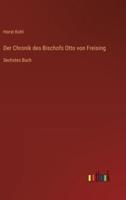 Der Chronik Des Bischofs Otto Von Freising