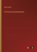 A Pronouncing Spelling-Book