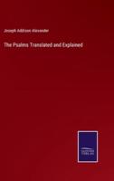 The Psalms Translated and Explained