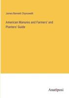 American Manures and Farmers' and Planters' Guide