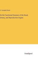 On the Functional Diseases of the Renal, Urinary, and Reproductive Organs