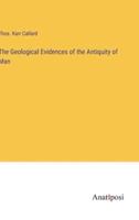The Geological Evidences of the Antiquity of Man