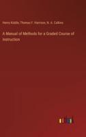 A Manual of Methods for a Graded Course of Instruction
