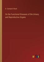 On the Functional Diseases of the Urinary and Reproductive Organs