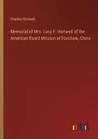 Memorial of Mrs. Lucy E. Hartwell of the American Board Mission at Foochow, China