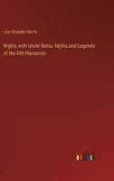 Nights With Uncle Remu. Myths and Legends of the Old Plantation