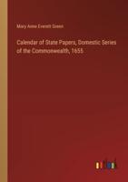Calendar of State Papers, Domestic Series of the Commonwealth, 1655