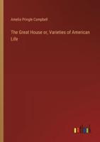 The Great House or, Varieties of American Life