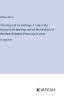 The House of the Wolfings; A Tale of the House of the Wolfings and All the Kindreds of the Mark Written in Prose and in Verse