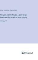 The Lion and the Mouse; A Story of an American Life, Novelized from the Play