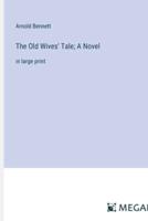 The Old Wives' Tale; A Novel