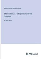 The Caxtons; A Family Picture, Novel, Complete