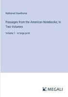 Passages from the American Notebooks; In Two Volumes