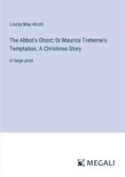 The Abbot's Ghost; Or Maurice Treherne's Temptation, A Christmas Story