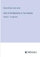 Alice; Or the Mysteries; In Two Volumes