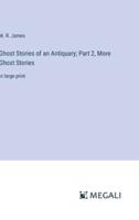 Ghost Stories of an Antiquary; Part 2, More Ghost Stories