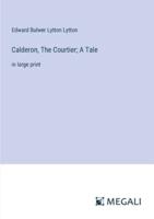 Calderon, The Courtier; A Tale