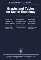 Graphs and Tables for Use in Radiology / Kurven Und Tabellen Fur Die Radiologie / Graphiques Et Tables Pour La Radiologie / Graficas Y Tablas Para Radiología