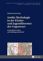Antike Mythologie in der Kinder- und Jugendliteratur der Gegenwart; Unsterbliche Götter- und Heldengeschichten?
