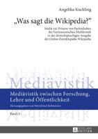 Was sagt die Wikipedia?; Studie zur Präsenz von Fachinhalten der Germanistischen Mediävistik in der deutschsprachigen Ausgabe der Online-Enzyklopädie Wikipedia