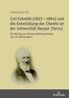 Carl Schmidt (1822 - 1894) und die Entwicklung der Chemie an der Universität Dorpat (Tartu); Ein Beitrag zur Wissenschaftsgeschichte des 19. Jahrhunderts