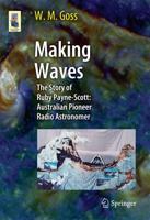 Making Waves : The Story of Ruby Payne-Scott: Australian Pioneer Radio Astronomer
