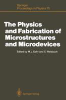 The Physics and Fabrication of Microstructures and Microdevices : Proceedings of the Winter School Les Houches, France, March 25-April 5, 1986