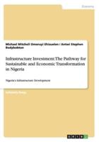 Infrastructure Investment: The Pathway for Sustainable and Economic Transformation in Nigeria:Nigeria's Infrastructure Development