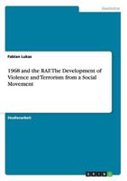 1968 and the RAF. The Development of Violence and Terrorism from a Social Movement