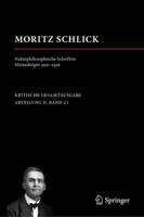 Moritz Schlick. Naturphilosophische Schriften. Manuskripte 1910 - 1936. Abteilung II: Nachgelassene Schriften