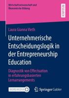 Unternehmerische Entscheidungslogik in der Entrepreneurship Education : Diagnostik von Effectuation in erfahrungsbasierten Lernarrangements
