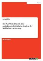 Die NATO im Wandel. Eine sozialkonstruktivistische Analyse der NATO-Osterweiterung