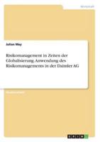 Risikomanagement in Zeiten Der Globalisierung. Anwendung Des Risikomanagements in Der Daimler AG