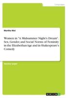 Women in A Midsummer Night's Dream. Sex, Gender, and Social Norms of Feminity in the Elizabethan Age and in Shakespeare's Comedy