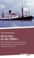 All at Sea in the 1960's:The memoires of a young man who wanted to see the world and get paid for it