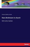 Hans Breitmann in church :With other ballads